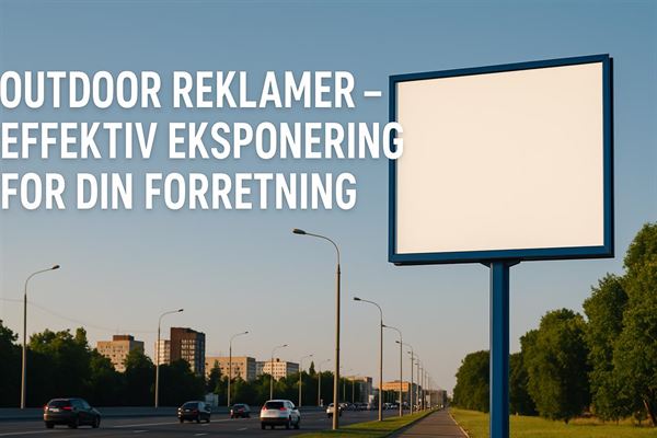 Outdoor reklamer - effektiv eksponering for din forretning